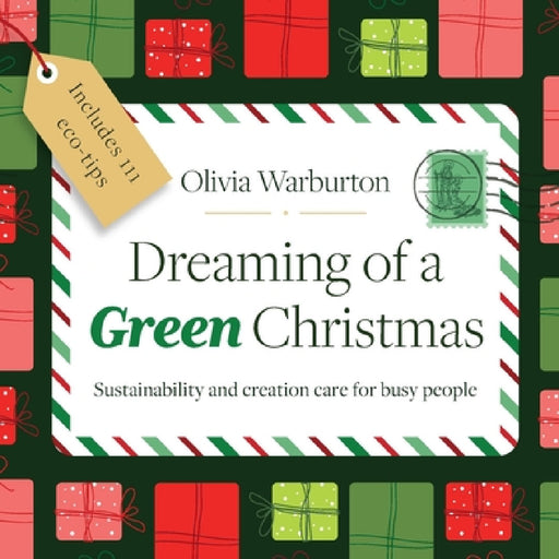 Dreaming of a Green Christmas: Sustainability and creation care for busy people by Olivia Warburton