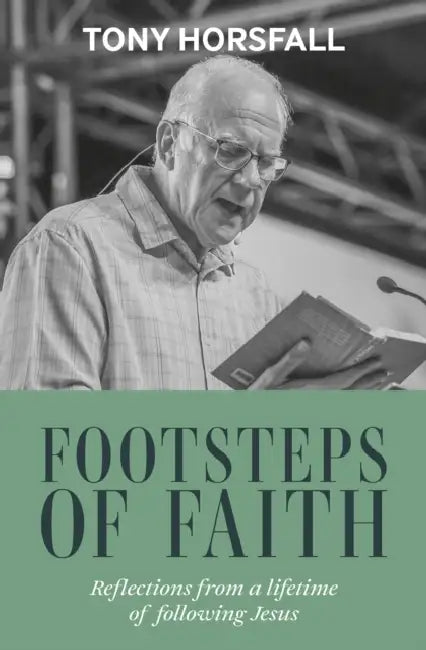 Footsteps of Faith: Reflections from a lifetime of following Jesus by Tony Horsfall