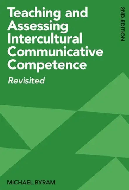 Teaching and Assessing Intercultural Communicative Competence: Revisited by Michael Byram