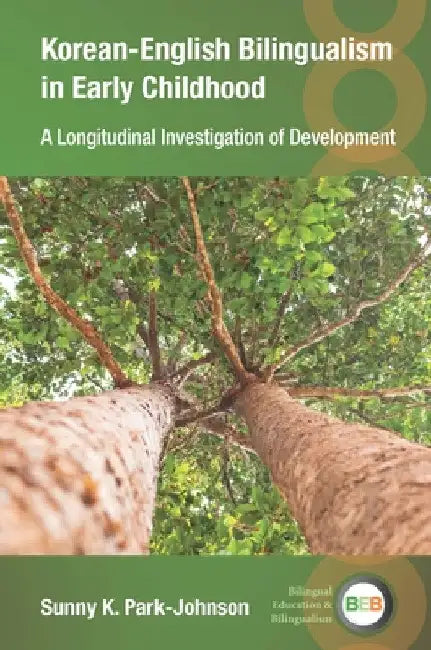 Korean-English Bilingualism in Early Childhood: A Longitudinal Investigation of Development by Sunny K. Park-Johnson