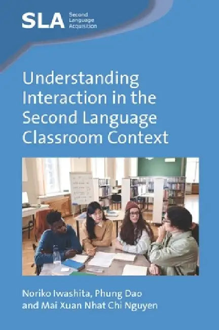 Understanding Interaction in the Second Language Classroom Context by Noriko Iwashita