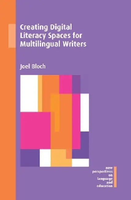 Creating Digital Literacy Spaces for Multilingual Writers by Joel Bloch