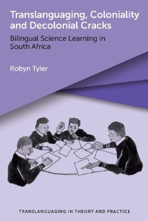 Translanguaging, Coloniality and Decolonial Cracks: Bilingual Science Learning in South Africa by Robyn Tyler
