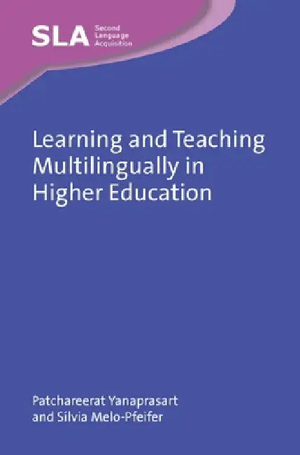Learning and Teaching Multilingually in Higher Education by Patchareerat Yanaprasart, Sílvia Melo-Pfeifer