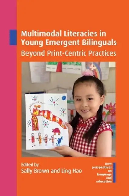 Multimodal Literacies in Young Emergent Bilinguals: Beyond Print-Centric Practices by Sally Brown