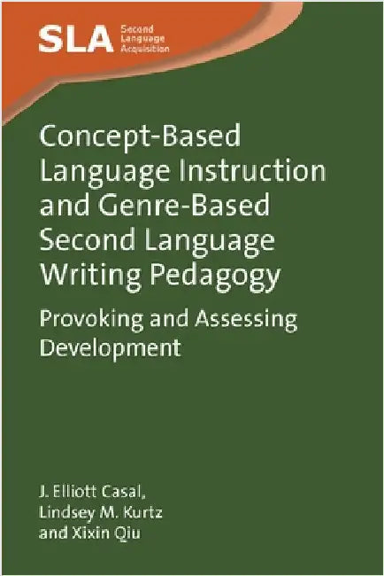 Concept-Based Language Instruction and Genre-Based Second Language Writing Pedagogy: Provoking and Assessing Development by J. Elliott Casal