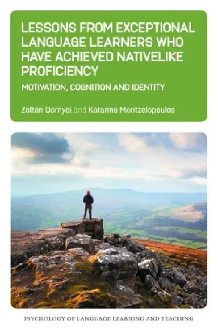 Lessons from Exceptional Language Learners Who Have Achieved Nativelike Proficiency: Motivation, Cognition and Identity by Zoltán Dörnyei