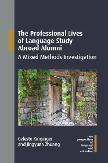 The Professional Lives of Language Study Abroad Alumni: A Mixed Methods Investigation by Celeste Kinginger