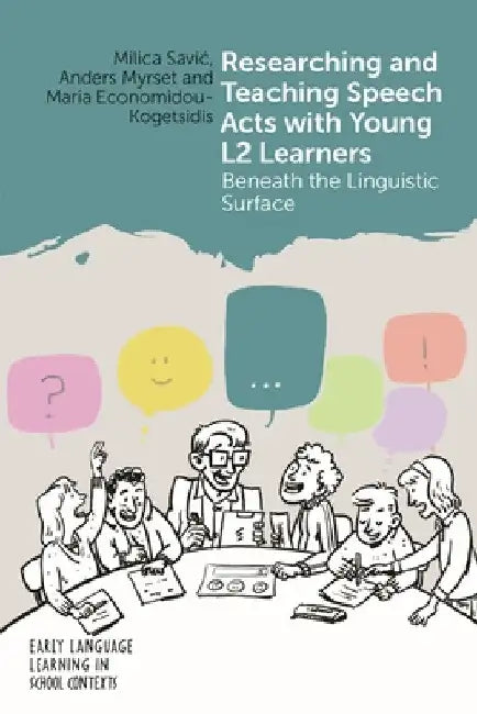 Researching and Teaching Speech Acts with Young L2 Learners: Beneath the Linguistic Surface by Milica Savic
