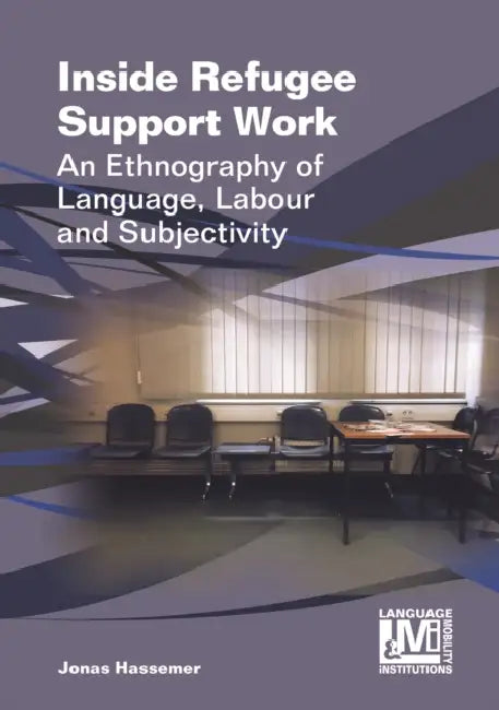 Inside Refugee Support Work: An Ethnography of Language, Labour and Subjectivity by Jonas Hassemer