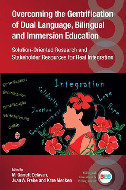 Overcoming the Gentrification of Dual Language, Bilingual and Immersion Education: Solution-Oriented Research and Stakeholder Resources for Real Integ