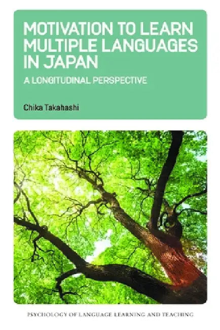 Motivation to Learn Multiple Languages in Japan: A Longitudinal Perspective by Chika Takahashi