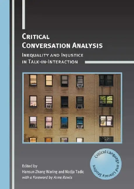 Critical Conversation Analysis: Inequality and Injustice in Talk-In-Interaction by Hansun Zhang Waring