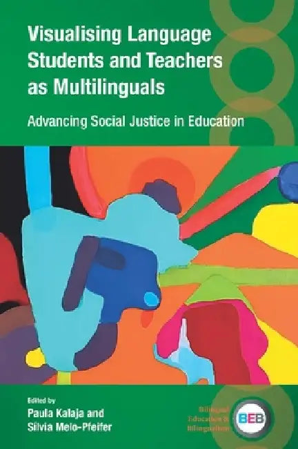 Visualising Foreign Language Teachers and Students as Multilinguals: Advancing Social Justice in Education by Paula Kalaja