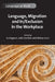 Language, Migration and In/Exclusion in the Workplace by Jo Angouri