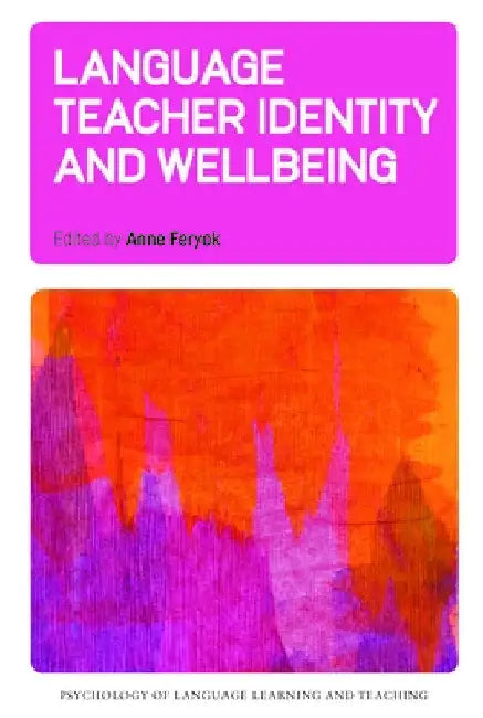Language Teacher Identity and Wellbeing by Anne Feryok