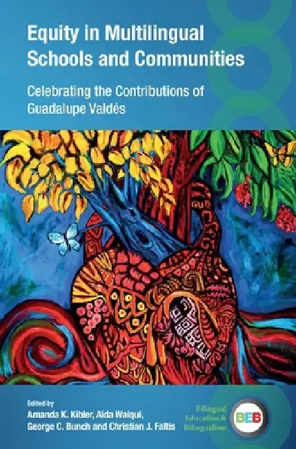 Equity in Multilingual Schools and Communities: Celebrating the Contributions of Guadalupe Valdés by Amanda K. Kibler