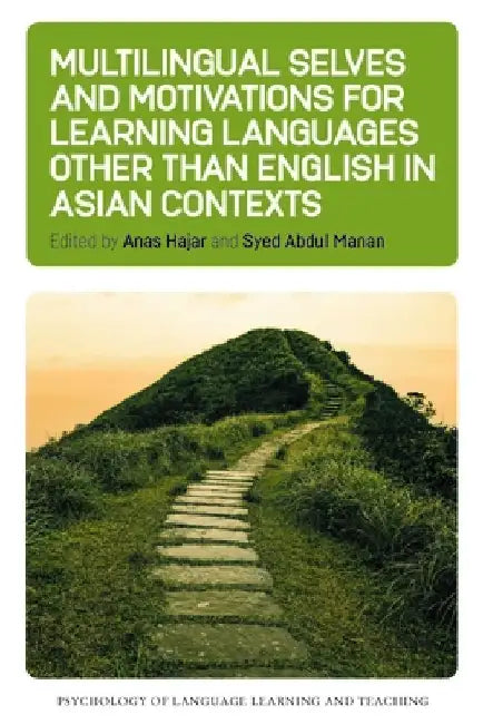 Multilingual Selves and Motivations for Learning Languages Other Than English in Asian Contexts by Anas Hajar