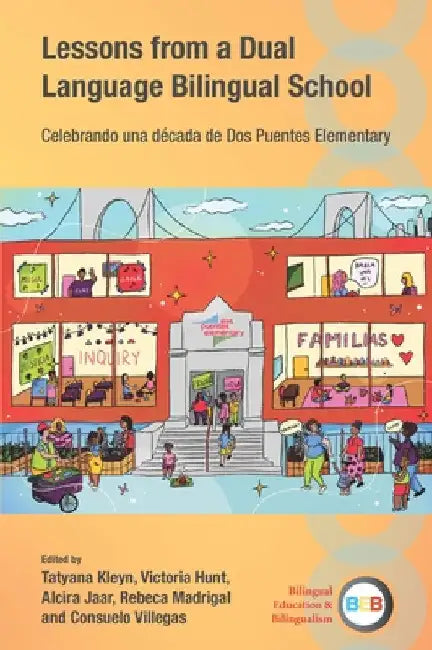 Lessons from a Dual Language Bilingual School: Celebrando Una Década de DOS Puentes Elementary by Tatyana Kleyn