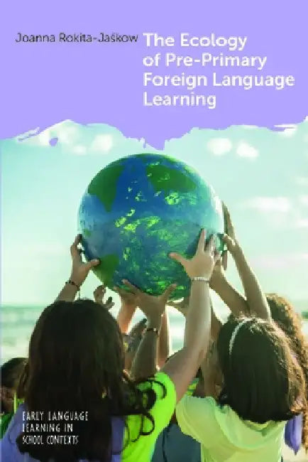 The Ecology of Pre-Primary Foreign Language Learning by Joanna Rokita-Jaśkow