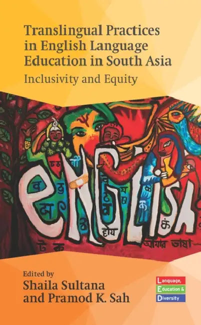Translingual Practices in English Language Education in South Asia: Inclusivity and Equity by Shaila Sultana, Pramod K. Sah