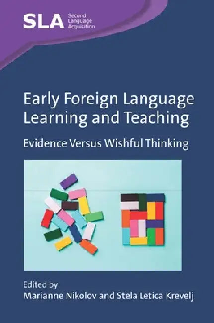 Early Foreign Language Learning and Teaching: Evidence Versus Wishful Thinking by Marianne Nikolov, Stela Letica Krevelj