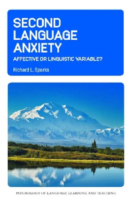 Second Language Anxiety: Affective or Linguistic Variable? by Richard L. Sparks