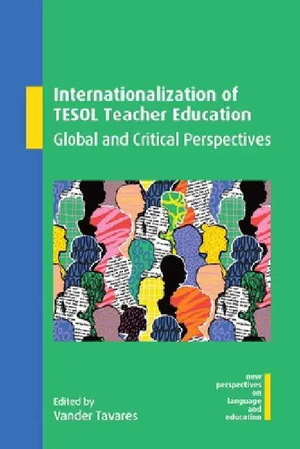 Internationalization of TESOL Teacher Education: Global and Critical Perspectives by Vander Tavares