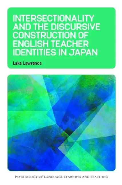 Intersectionality and the Discursive Construction of English Teacher Identities in Japan by Luke Lawrence