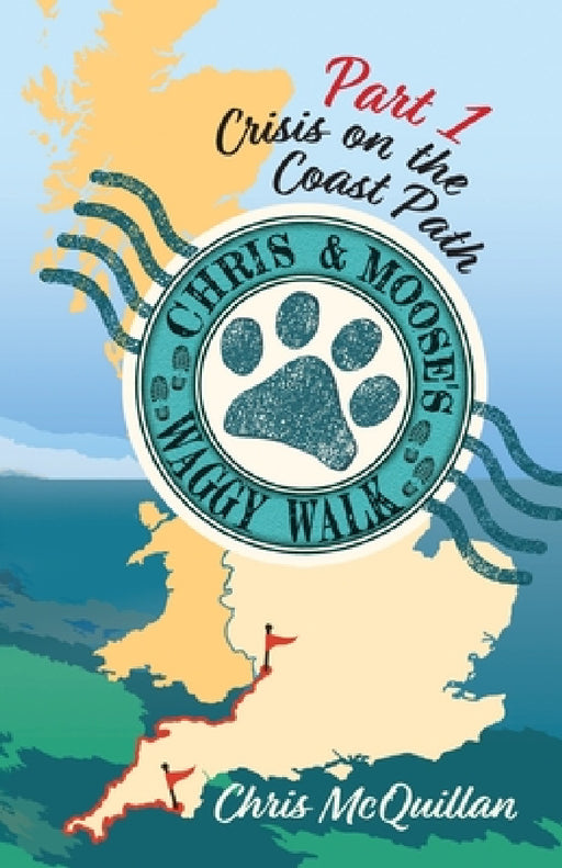 Chris & Moose's Waggy Walk: Part 1: Crisis on the Coast Path by Chris McQuillan