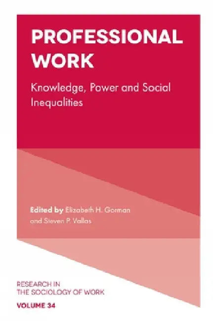 Professional Work: Knowledge, Power and Social Inequalities by Elizabeth Gorman