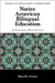 Native American Bilingual Education: An Ethnography of Powerful Forces by Cheryl K. Crawley