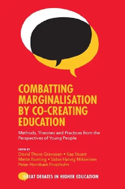 Combatting Marginalisation by Co-Creating Education: Methods, Theories and Practices from the Perspectives of Young People by David Thore Gravesen
