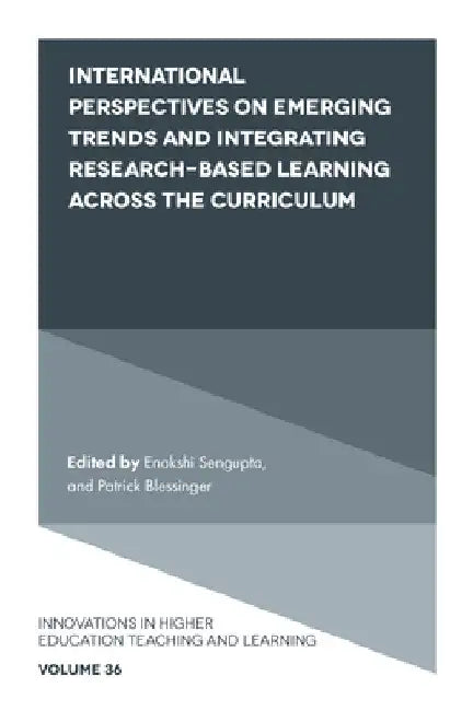 International Perspectives on Emerging Trends and Integrating Research-Based Learning Across the Curriculum by Enakshi SenGupta