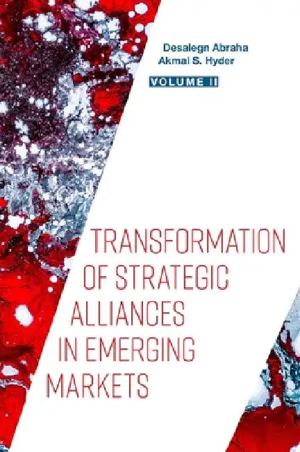 Transformation of Strategic Alliances in Emerging Markets: Volume II by Desalegn Abraha