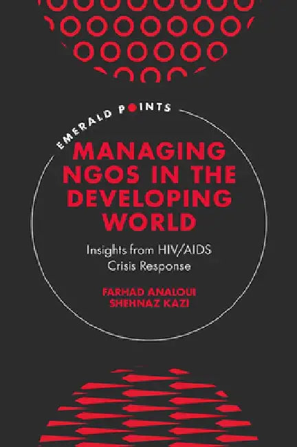 Managing Ngos in the Developing World: Insights from Hiv/AIDS Crisis Response by Farhad Analoui