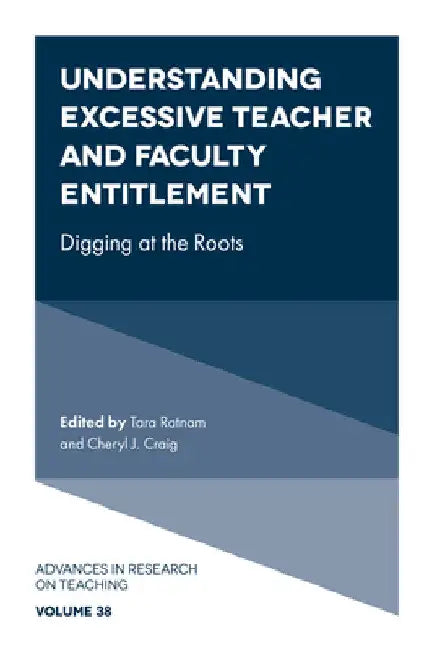 Understanding Excessive Teacher and Faculty Entitlement: Digging at the Roots by Tara Ratnam