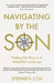 Navigating by the Son: Finding Our Way in an Unfamiliar Landscape by Martha Hall Kelly