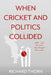 When Cricket and Politics Collided: 1968 â€“ 1970 Two Years That Changed Test Cricket by Richard Thorn