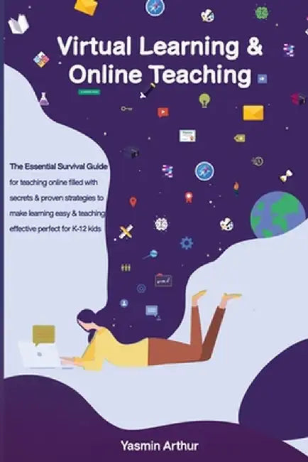 Virtual learning and online teaching - The Essential survival Guide for teaching online filled with secrets and proven strategies to make learning eas by Yasmin Arthur