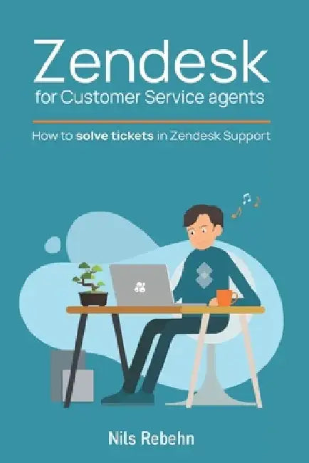 Zendesk for Customer Service agents: How to solve tickets in Zendesk Support by Nils Rebehn