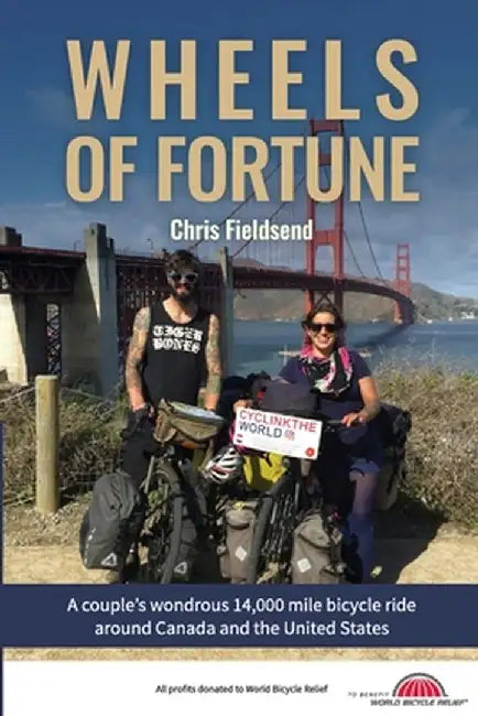 Wheels of Fortune: A couple's wondrous 14,000 mile bicycle ride around Canada and the United States by Chris Fieldsend