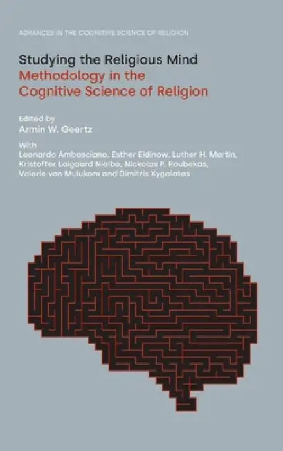 Studying the Religious Mind: Methodology in the Cognitive Science of Religion by Armin W. Geertz