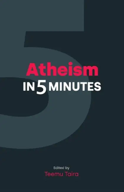 Atheism in 5 Minutes by Teemu Taira