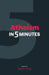 Atheism in 5 Minutes by Teemu Taira