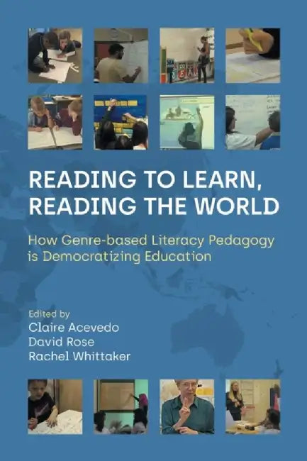 Reading to Learn, Reading the World: How Genre-Based Literacy Pedagogy Is Democratizing Education by Claire Acevedo