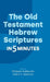The Old Testament Hebrew Scriptures in Five Minutes by Philippe Guillaume