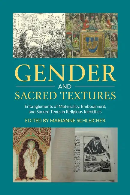 Gender and Sacred Textures: Entanglements of Materiality, Embodiment, and Sacred Texts in Religious Identities by Marianne Schleicher