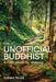The Unofficial Buddhist: A Path Made by Walking by Robert Bluck