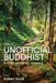 The Unofficial Buddhist: A Path Made by Walking by Bluck, Robert